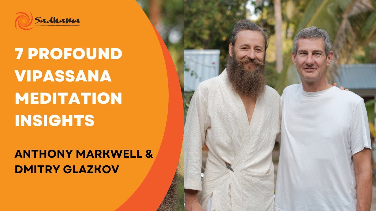 7 Powerful Vipassana Insights That Will Transform Your Meditation –Anthony Markwell & Dmitry Glazkov