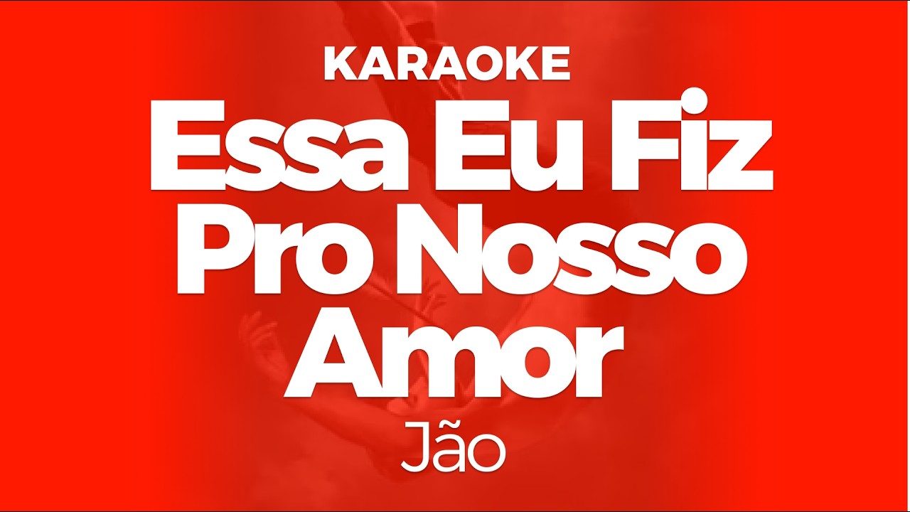 Karaoke Essa Eu Fiz Pro Nosso Amor - Jão | Original Key (Cover)