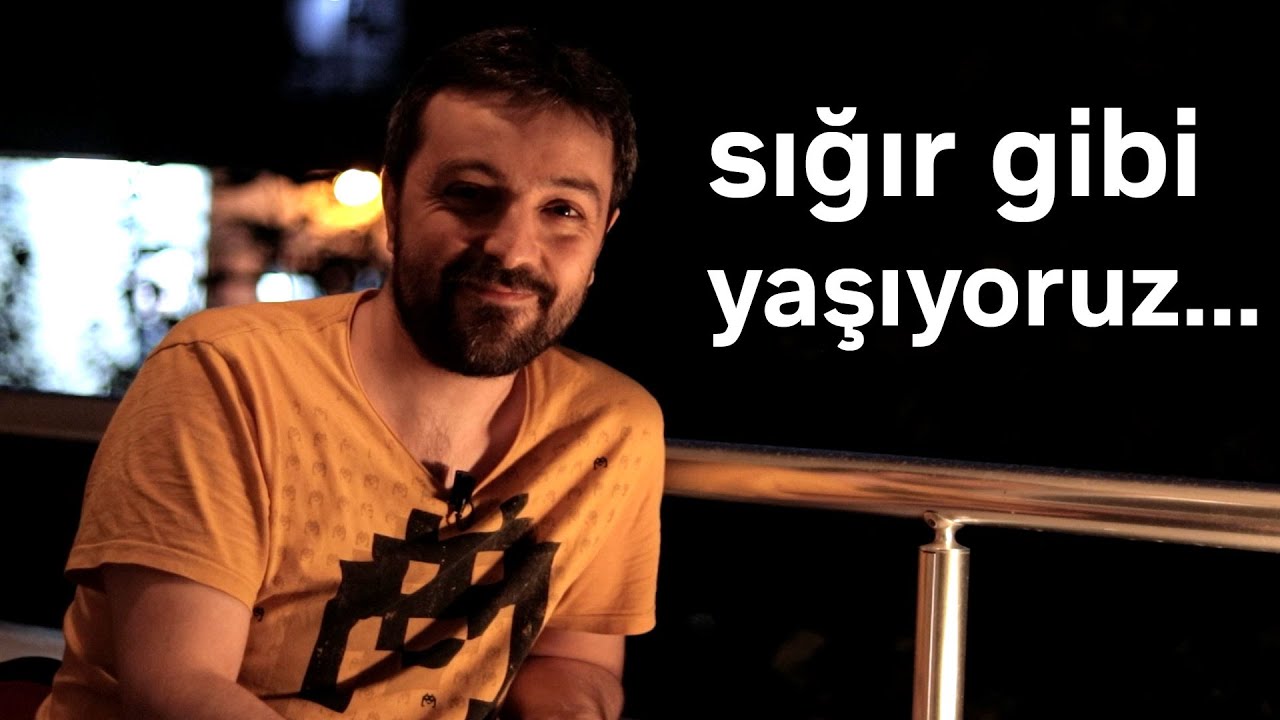 sığır gibi yaşıyoruz...