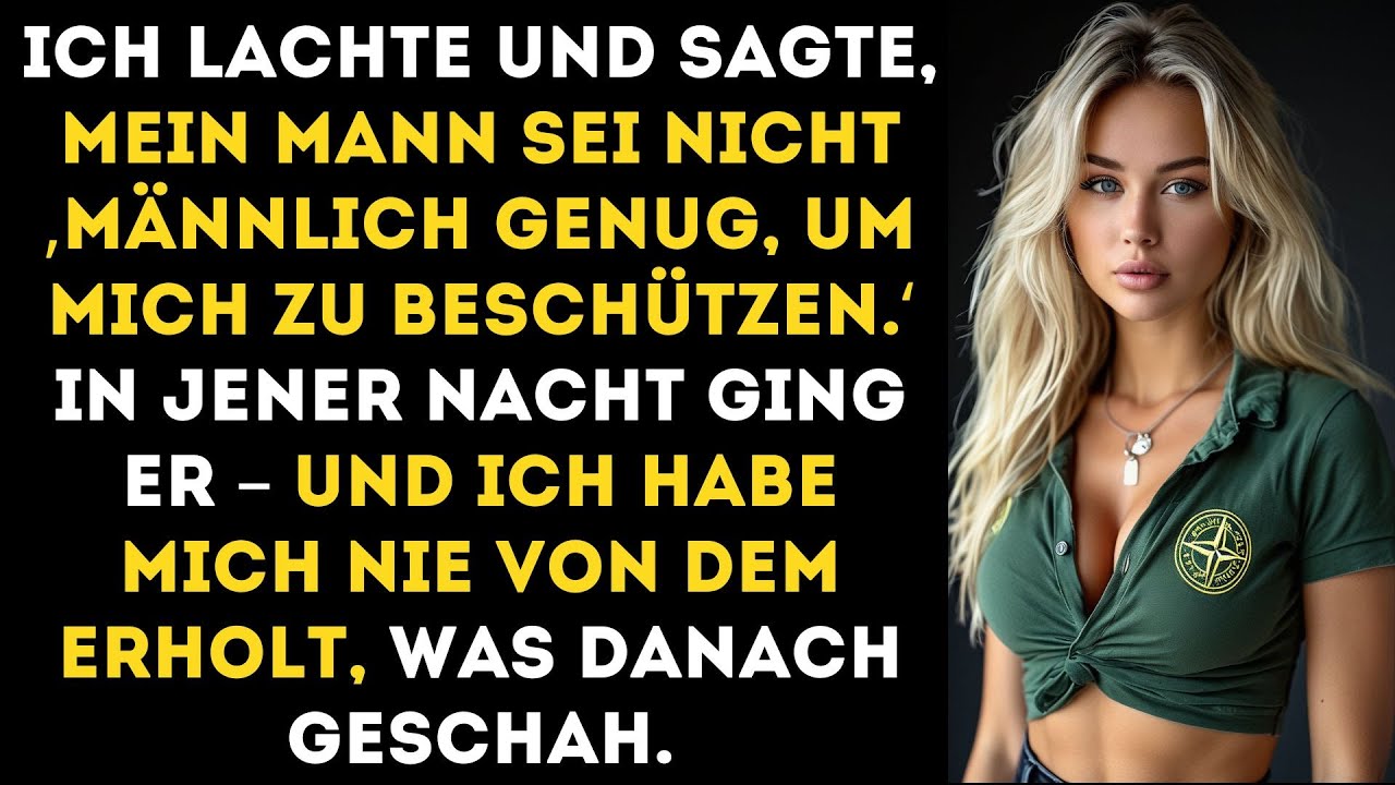 Ich verspottete ihn, weil er kein richtiger Mann sei – bis er in jener Nacht wegging und mich in...
