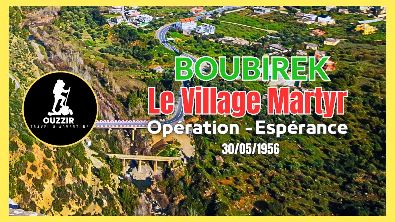 Opération Espérance  , le  Village Martyr -Boubirek-  Béni Maouche Bejaïa