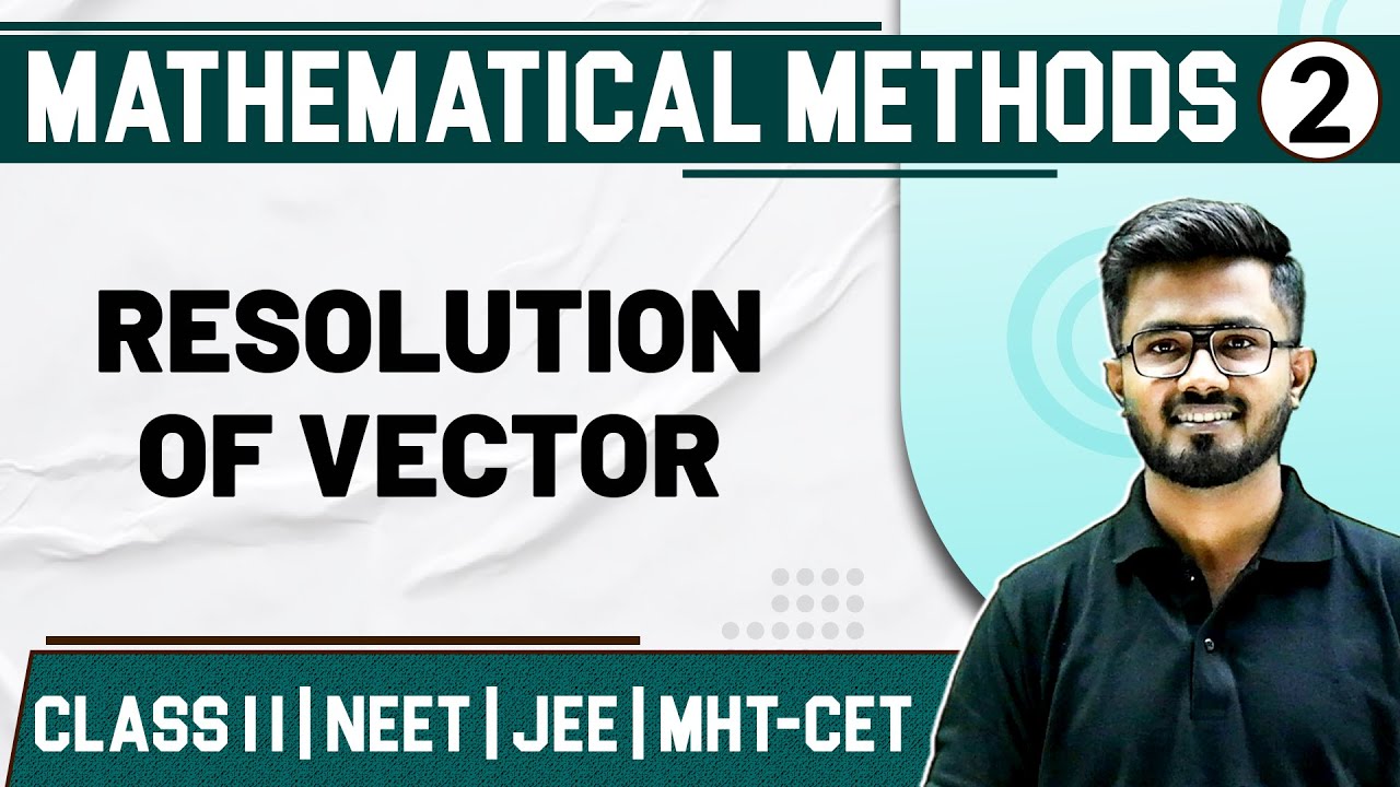 MATHEMATICAL METHODS 02 | Resolution Of Vector | Physics | Class 11/HSC/NEET/JEE/MHT-CET