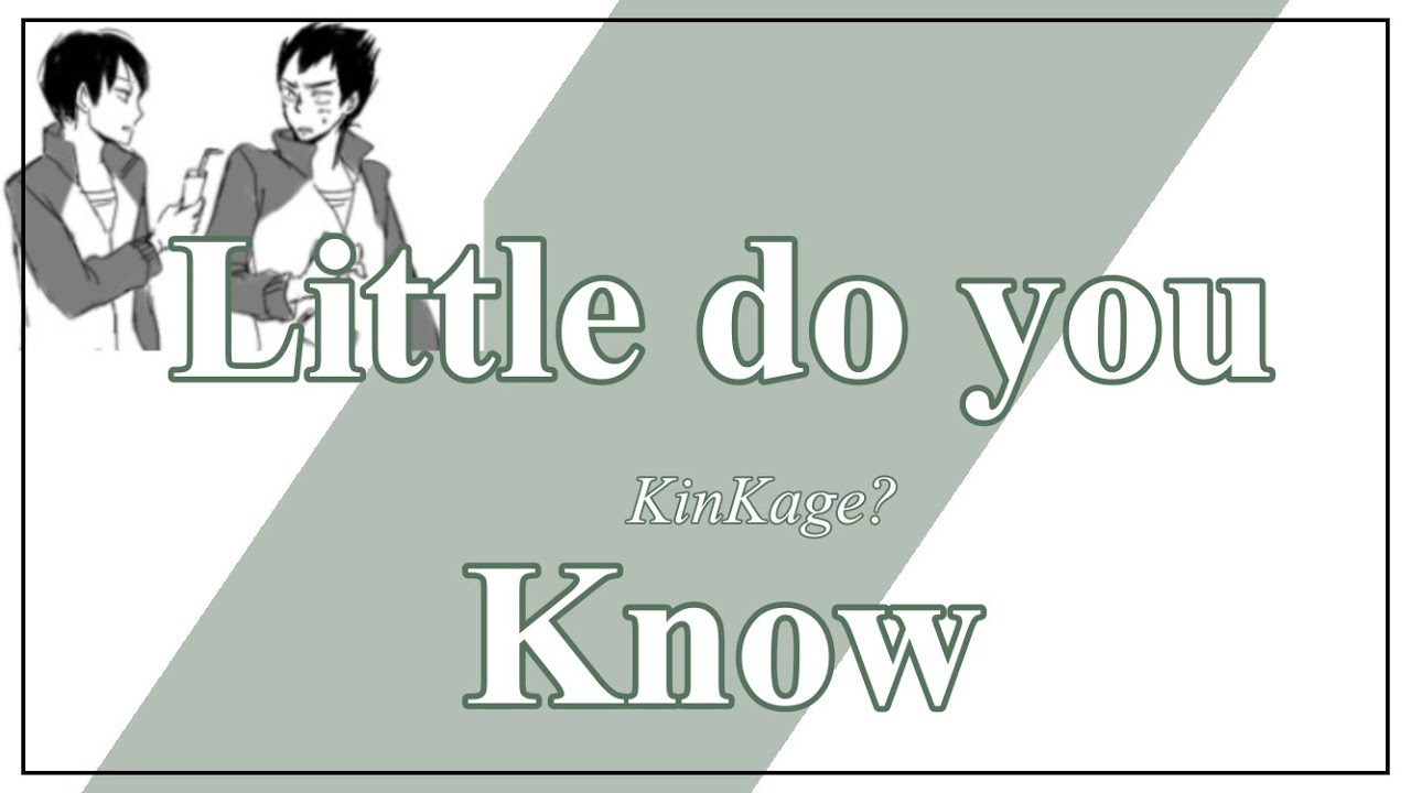 Little do you Know |~| Haikyuu Lyric Convo |~| KinKage?