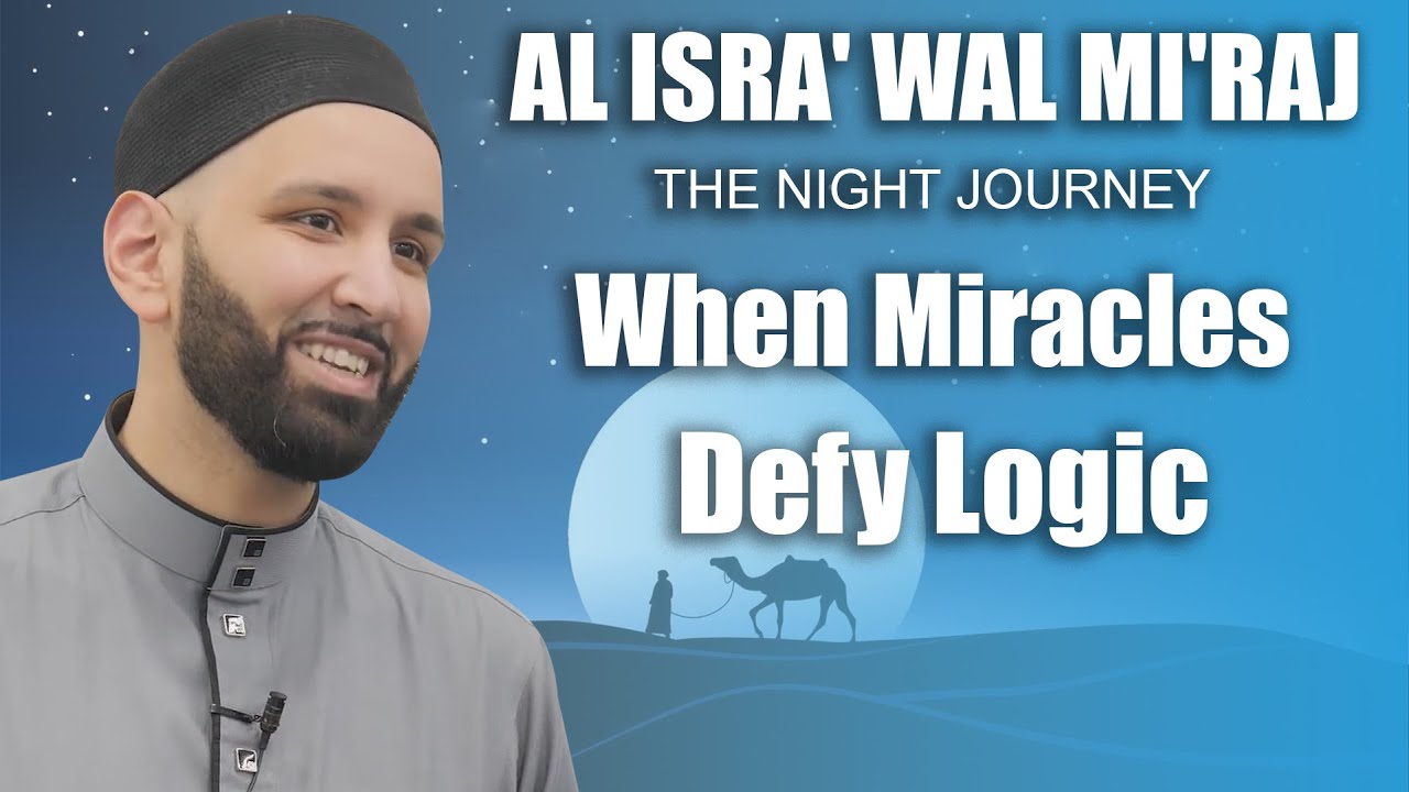 Isra Wal Miraj  - When Miracles Defy Logic -  Dr. Omar Suleiman