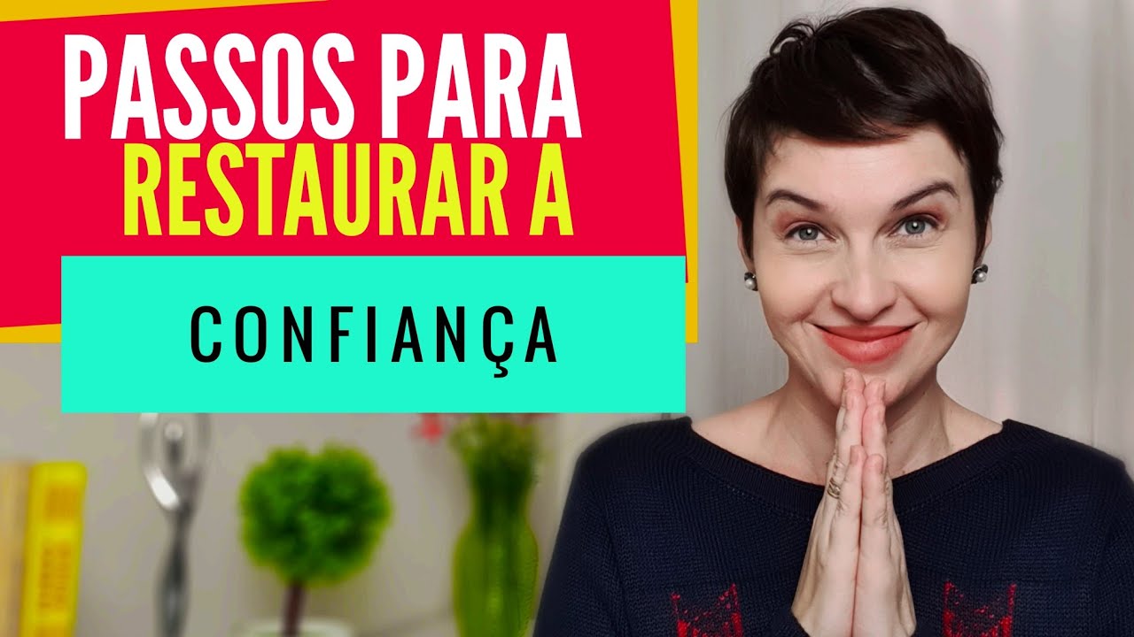 Passos para restaurar a confiança!