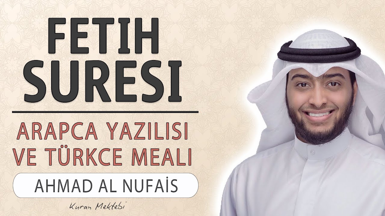 Fetih suresi anlamı dinle Ahmed al Nufais (Fetih suresi arapça yazılışı okunuşu ve meali)