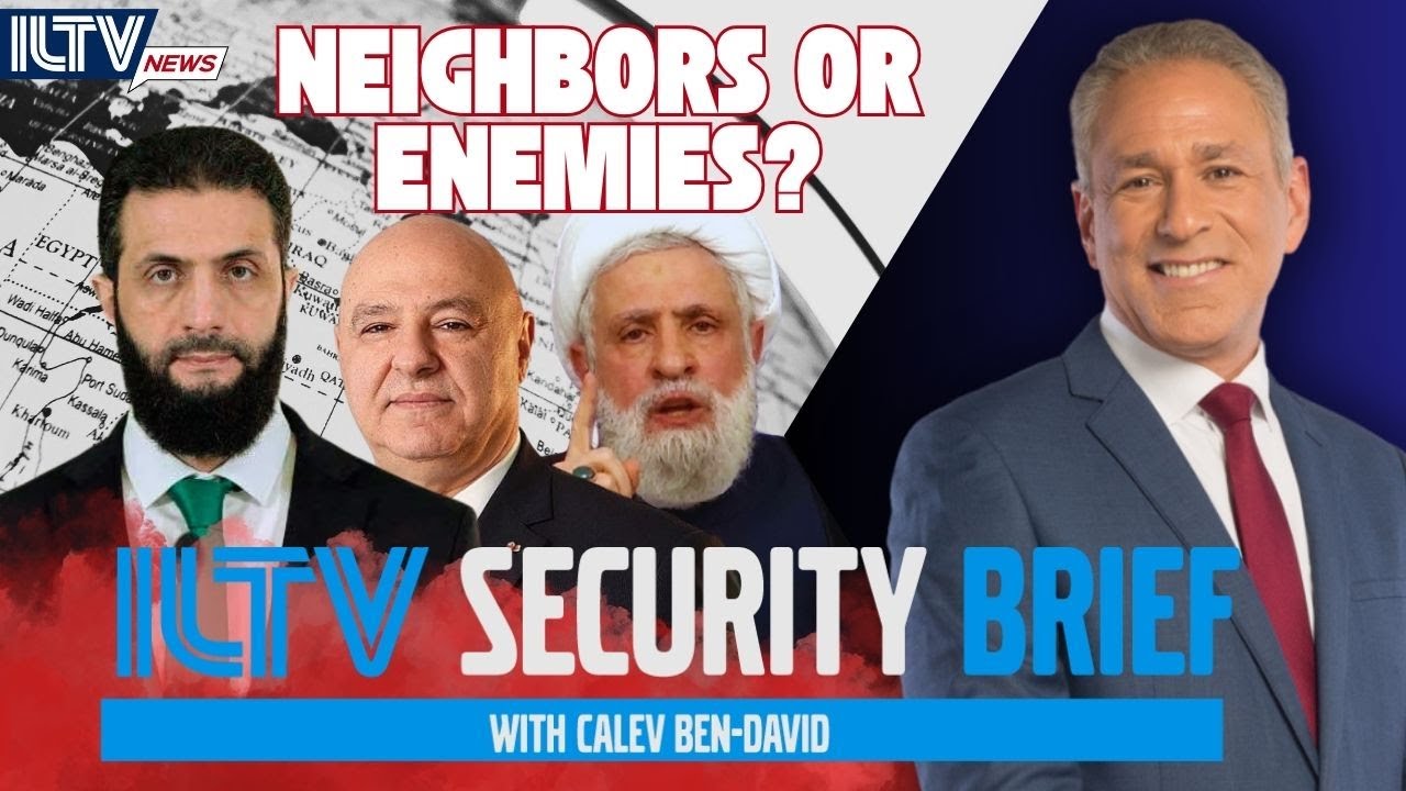 ILTV Security Brief | Syria & Lebanon: Israel's Neighbors Or Enemies?