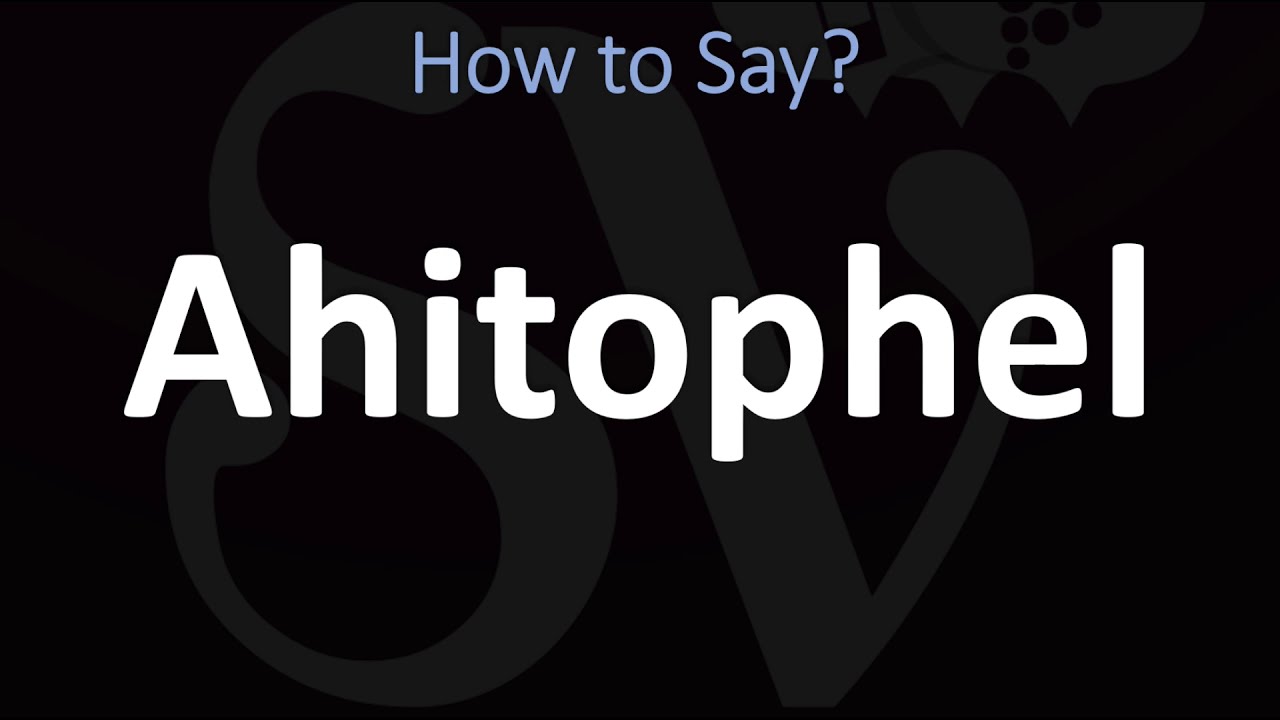 How to Pronounce Ahitophel? (CORRECTLY)