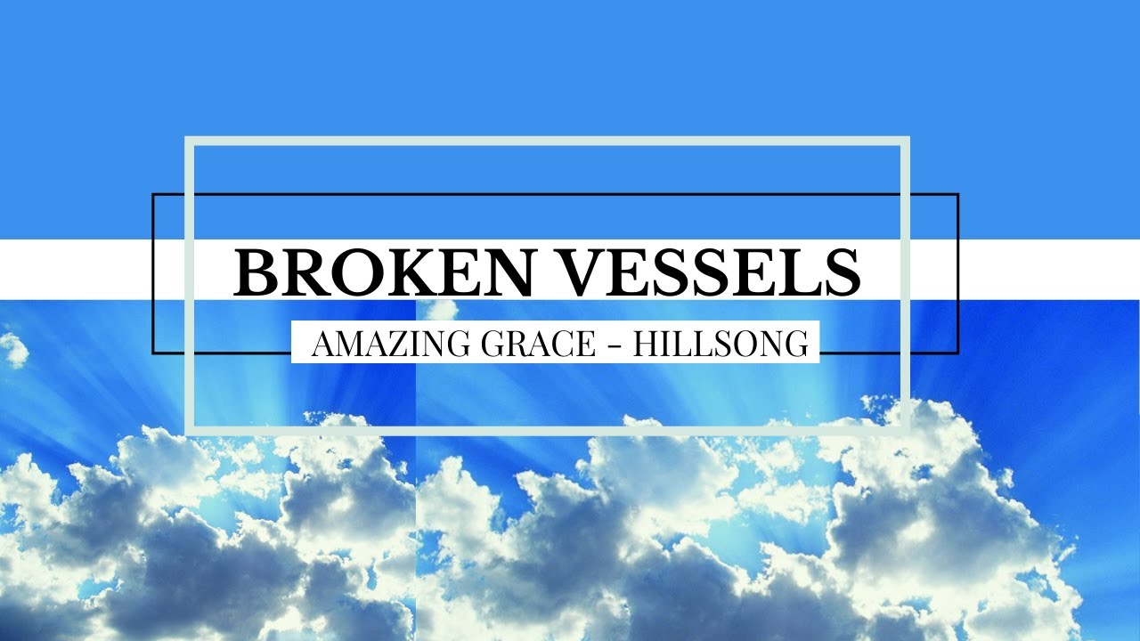 Broken Vessels (Amazing Grace)- Hillsong (Cover)