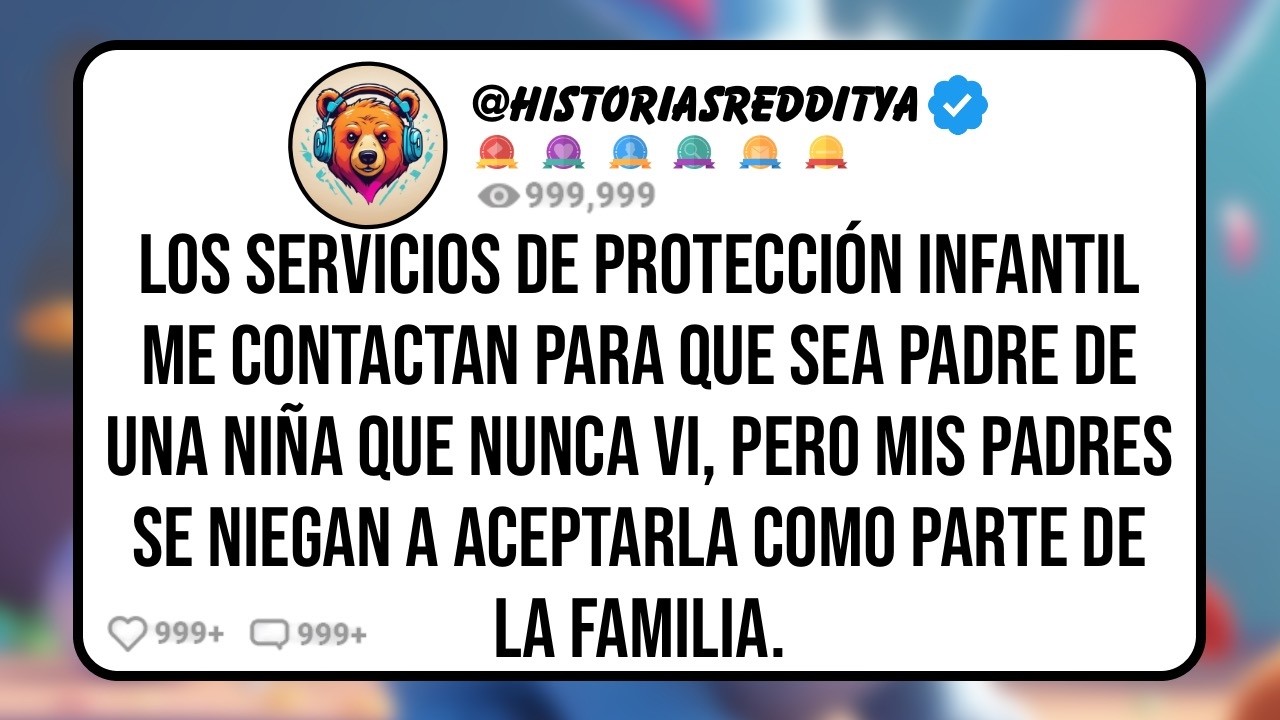 Mis PADRES se Volvieron en mi Contra Porque Acepté ser Padre de una Niña que Nunca Había Conoc...