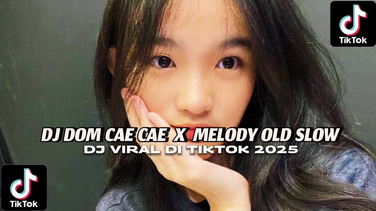 DJ DOM CAE CAE X MELODY OLD SLOW COCOK UNTUK NYANTAI DJ VIRAL DI TIKTOK 2025