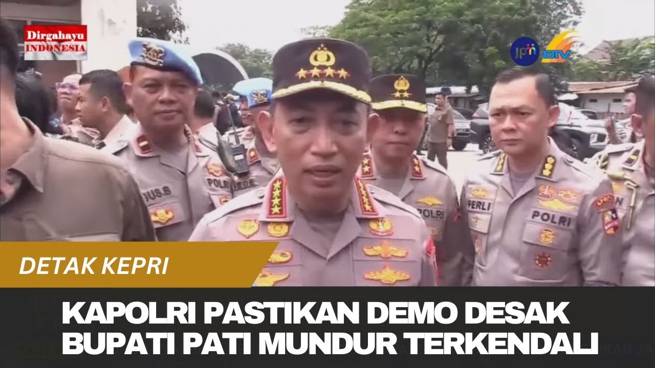 KAPOLRI PASTIKAN DEMO DESAK BUPATI PATI MUNDUR TERKENDALI