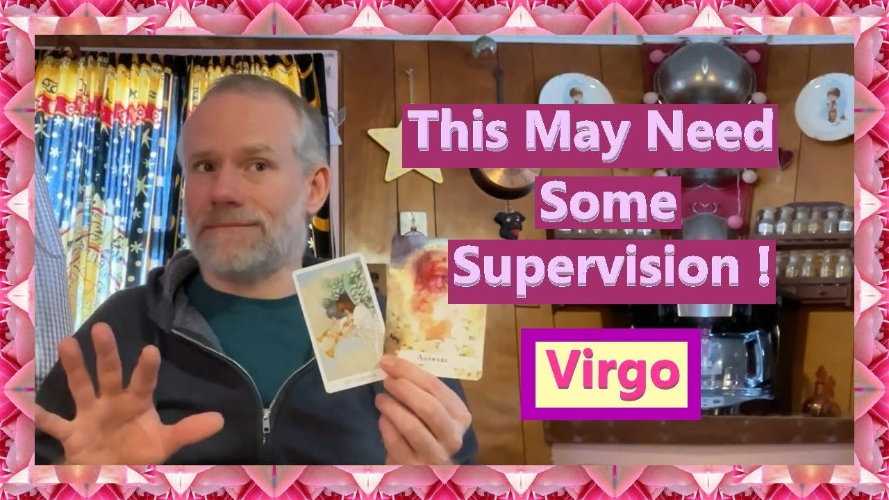 Virgo - This May Need Some Supervision !