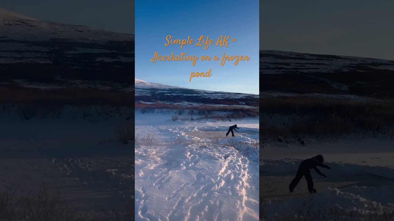 Simple Life AK = Iceskating a frozen pond at -15f 