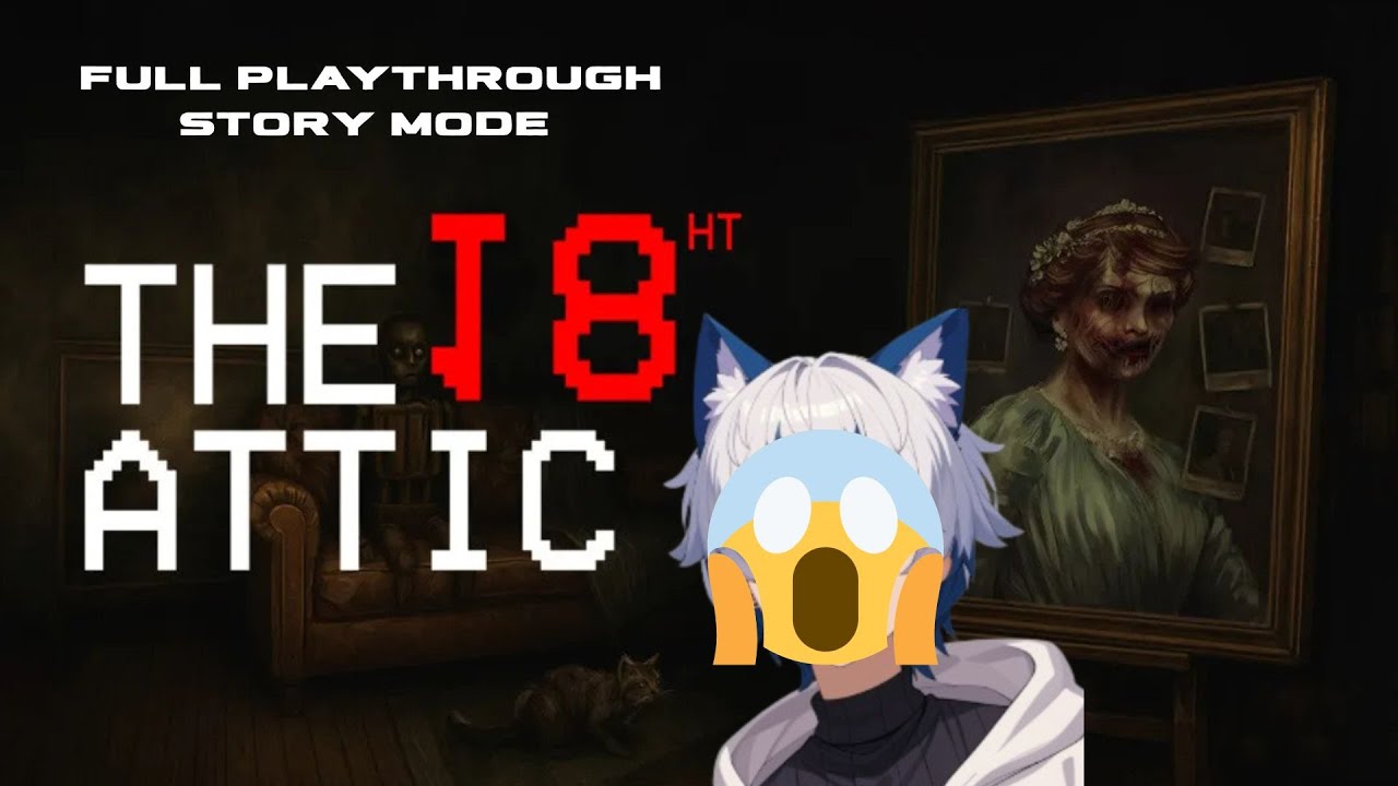 THE 18TH ATTIC SERIOUSLY SCARED ME SO BAD!