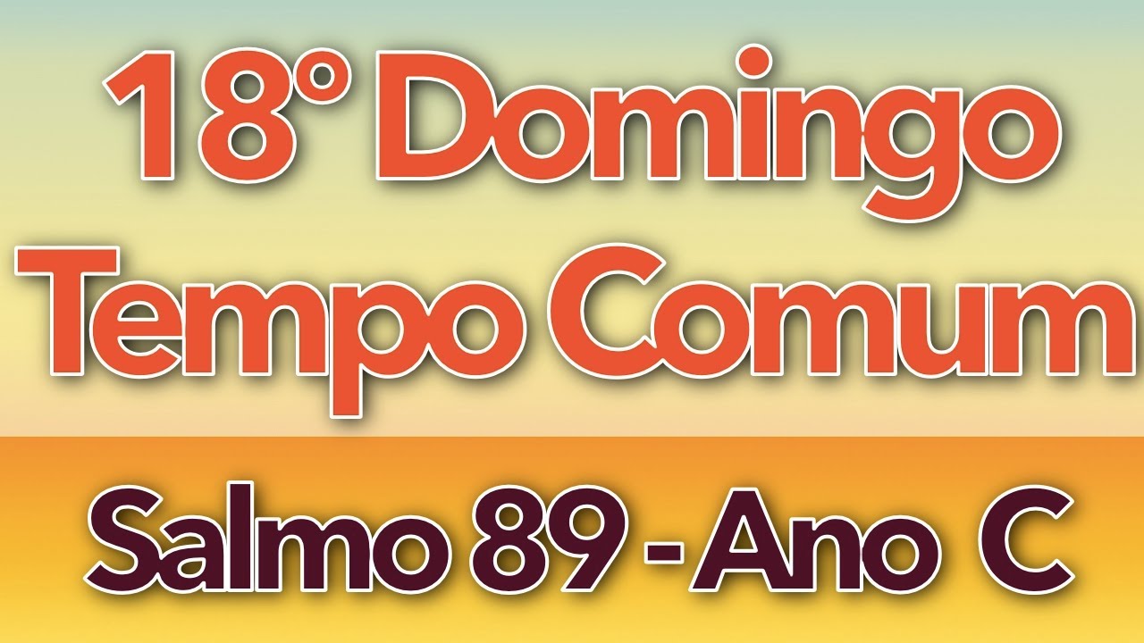 SALMO 89 - VÓS FOSTES, Ó SENHOR (18º DOMINGO DO TEMPO COMUM - ANO C)