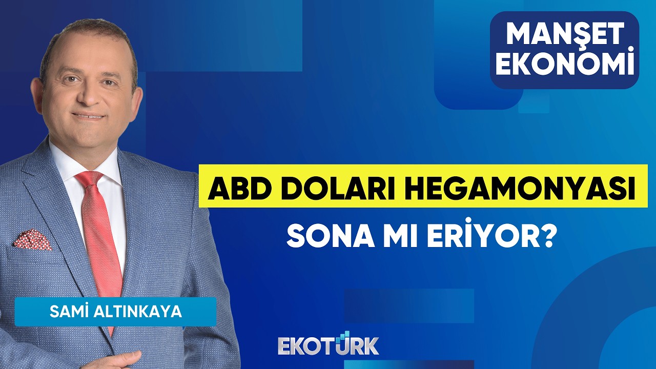 ABD Doları Hegamonyası Sona Mı Eriyor? | Doç. Dr. Caner Özdurak | Sami Altınkaya | Manşet Ekonomi