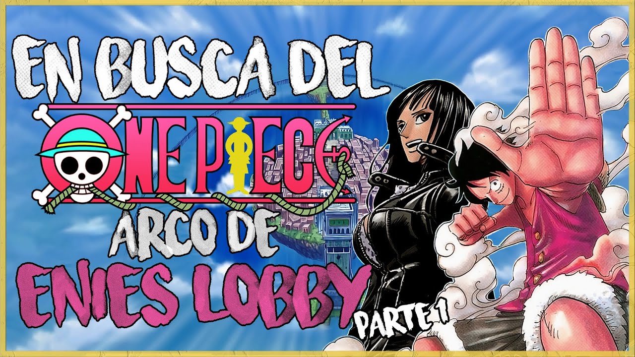 EN BUSCA DEL ONE PIECE - Arco de Enies Lobby Pt.1 (Resumen y Análisis)