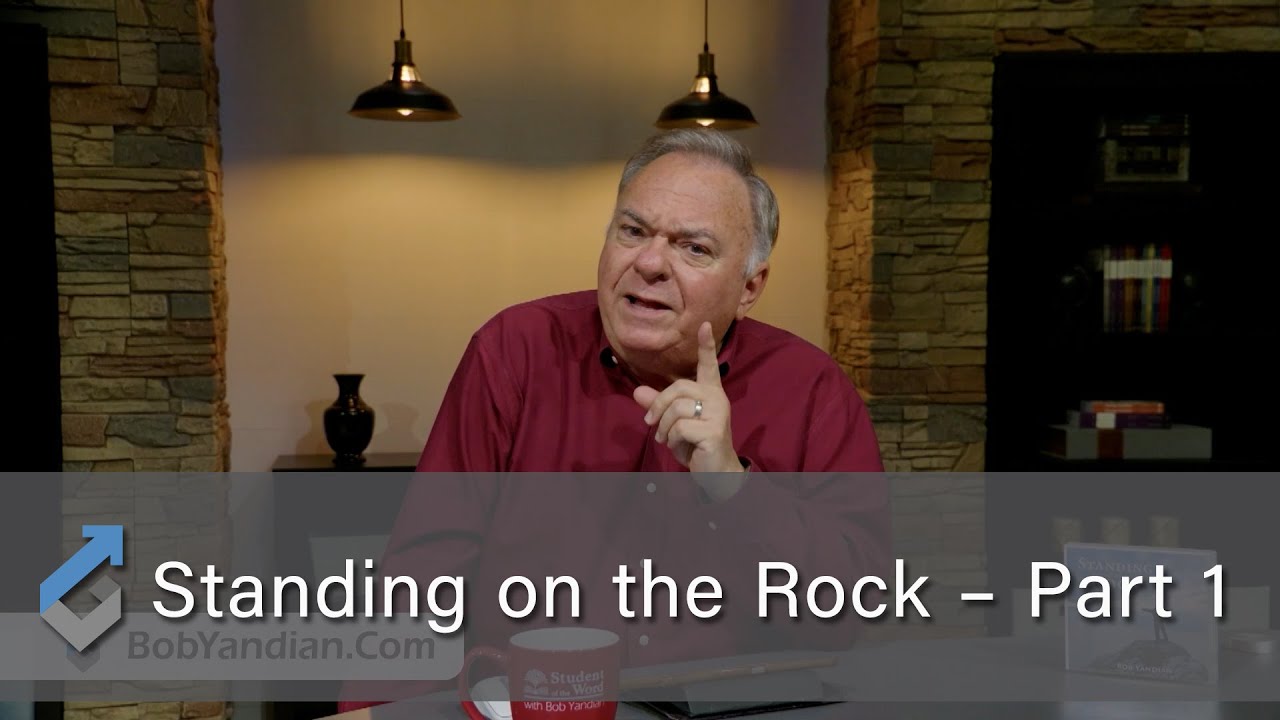 Standing on the Rock – Part 1 - Student of the Word 1442