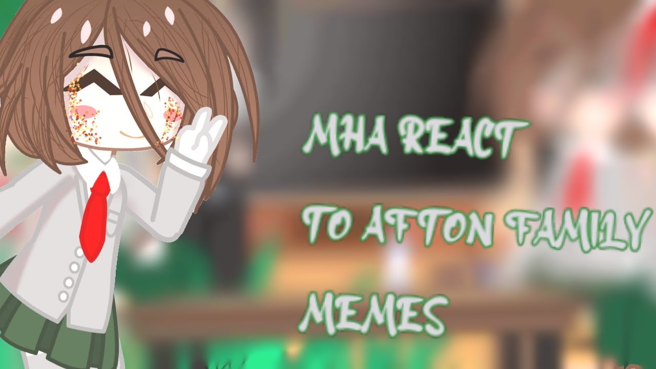 •MHA REACT TO AFTON FAMILY MEMES• || (PART-1) || CREDITS IN DESC.. (500 subs special)💗