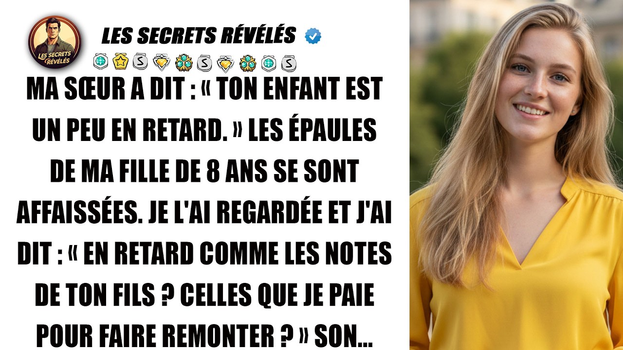 Ma sœur a dit que mon enfant était en retard. Je lui ai fait regretter ses paroles.