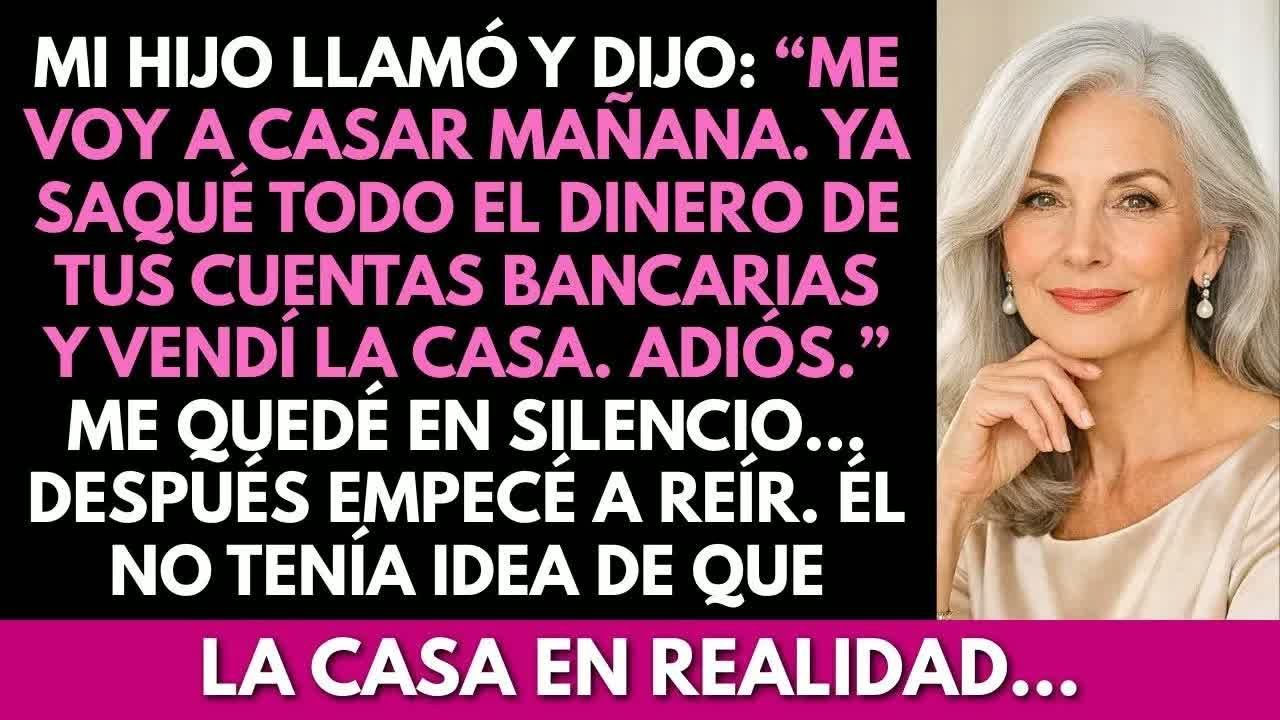 Mi hijo llamó： “Me caso mañana  Saqué todo el dinero de tu banco” Empecé a reír  Porque en reali