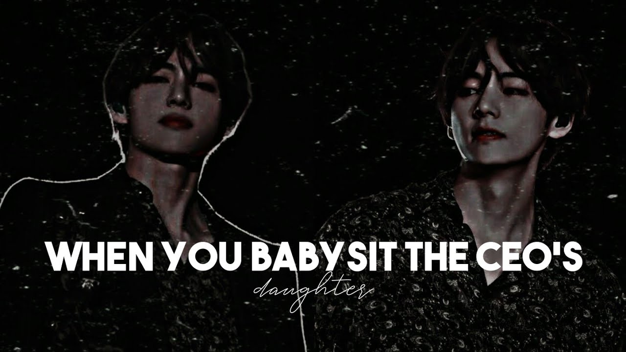 🦋➷[𝟸/𝟹]❝When you babysit the CEO's daughter : Don't go❞ | Taehyung FF