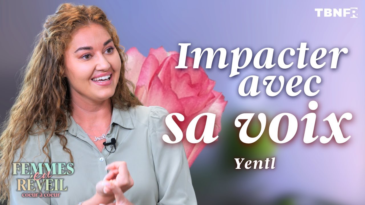Impacter avec sa voix : Comment Dieu transforme nos peurs en puissance | Yentl | TBN FR