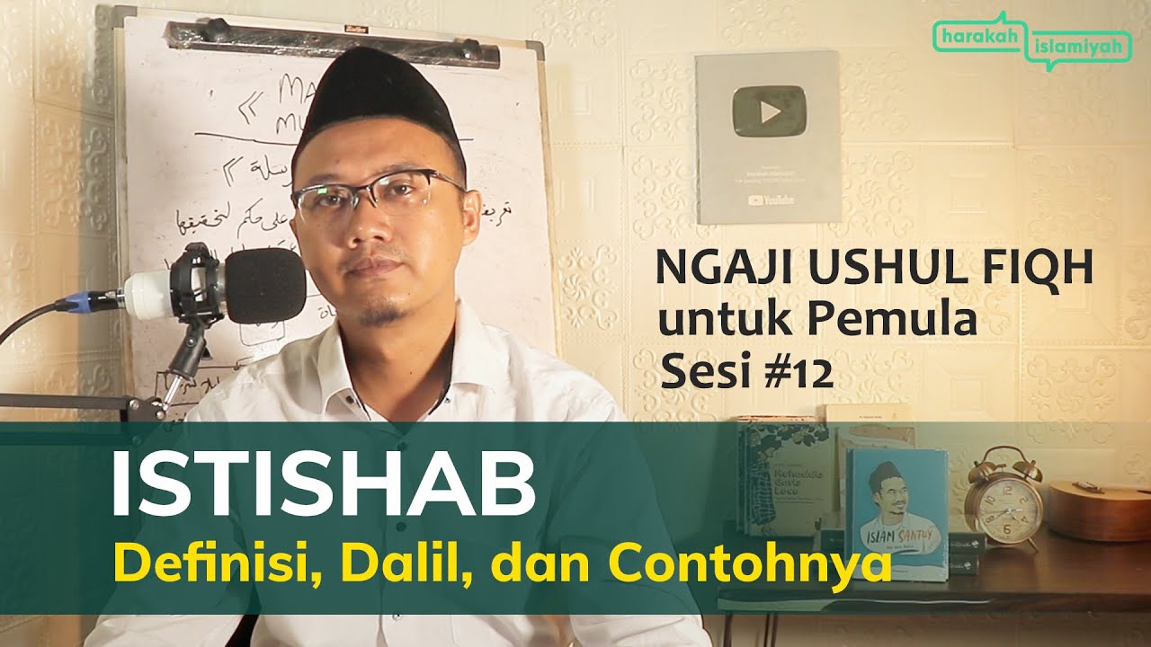 NGAJI USHUL FIQH untuk Pemula sesi 12 -  ISTISHAB sebagai Sumber Hukum Islam | Harakah Islamiyah