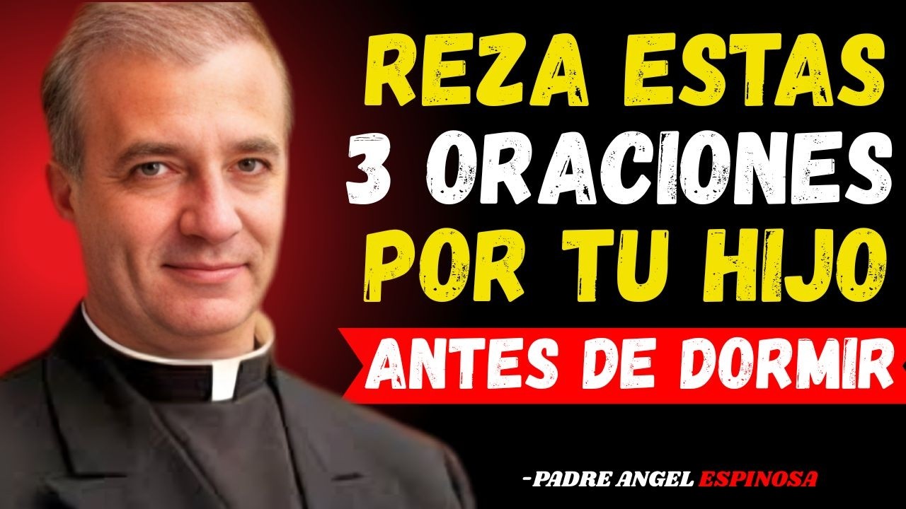 ¡REZA ESTAS 3 ORACIONES POR TU HIJO ANTES DE DORMIR Y VERÁS EL MILAGRO! | PADRE ANGEL ESPINOSA