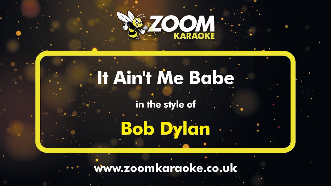 Bob Dylan - It Ain't Me Babe (Karaoke Version) with Lyrics On Screen