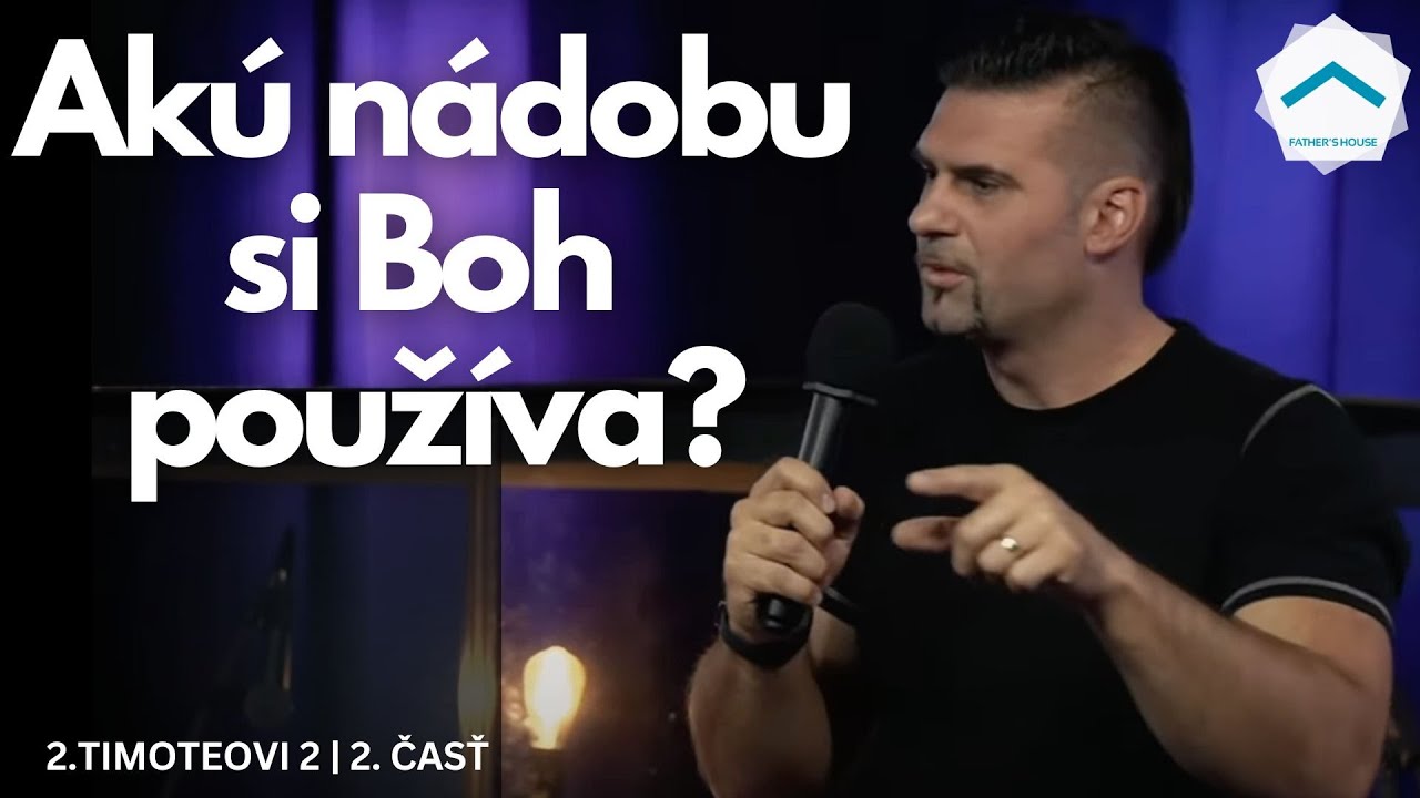 Staň sa nádobou, ktorú si Boh používa | 2.Timoteovi 2 | Vlado Žák | Otcov dom