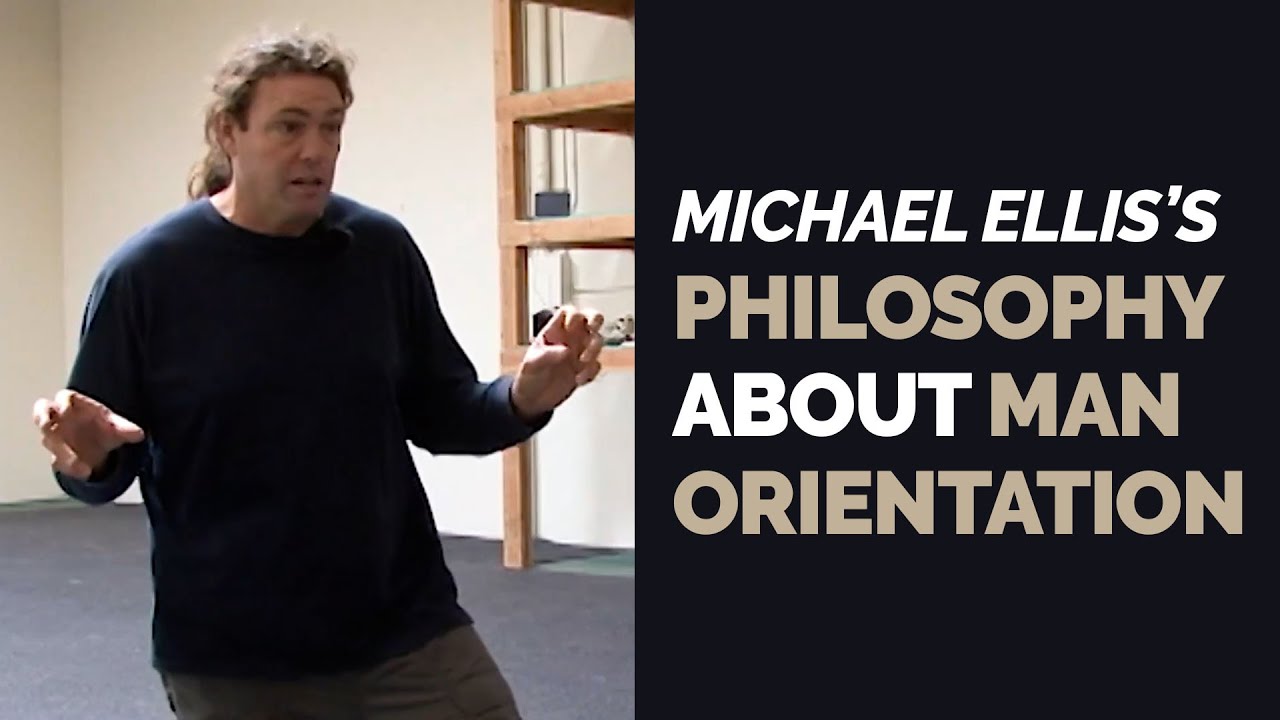 Michael Ellis's Philosophy on Man Orientation