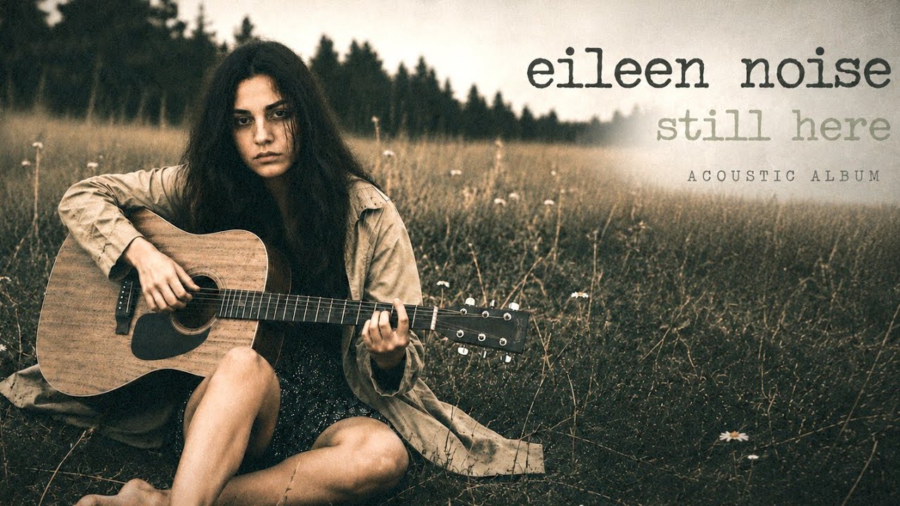 Eileen Noise &ndash; Still Here [Dark Acoustic Grunge / Alternative Rock Full Album]
