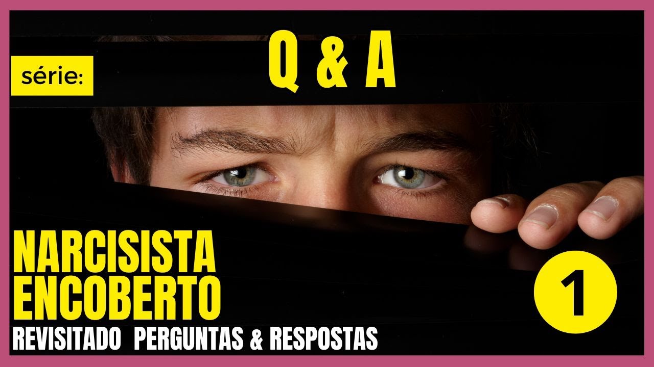 NARCISISTA ENCOBERTO - Série REVISITANDO temas - Perguntas e Respostas - Video 1