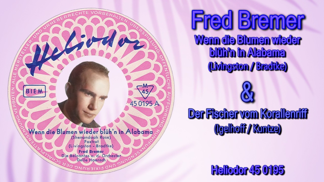Fred Bremer • Wenn die Blumen wieder blüh'n in Alabama & Der Fischer vom Korallenriff (1957)