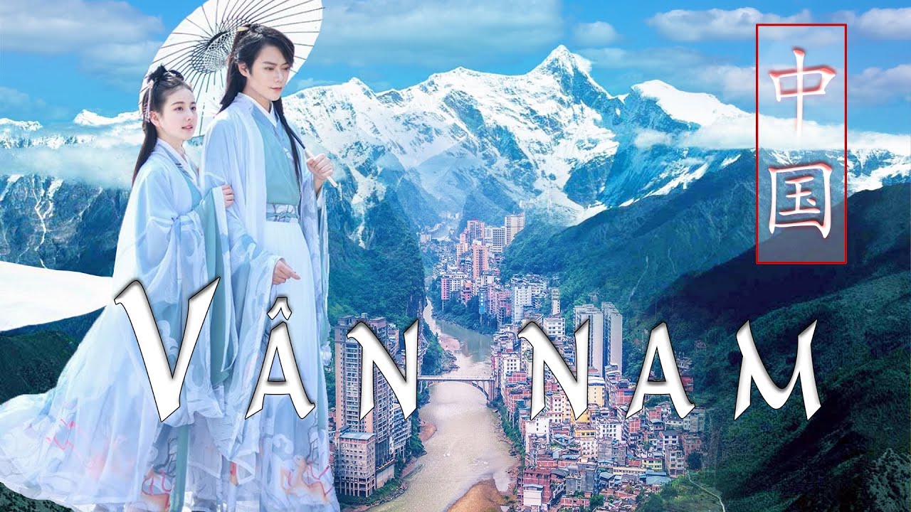 TOÀN CẢNH VÂN NAM - VÙNG ĐẤT CỦA 