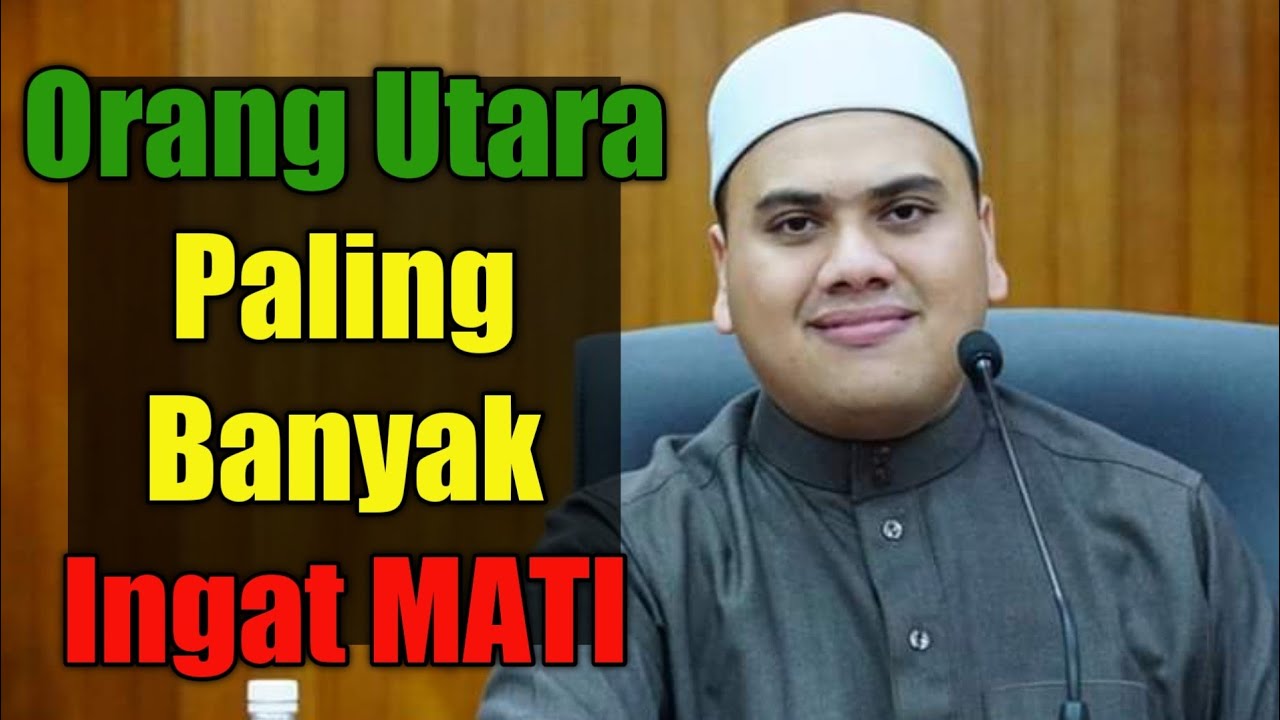 Orang Utara Paling Banyak Ingat MATI | Ustaz Ahmad Husam