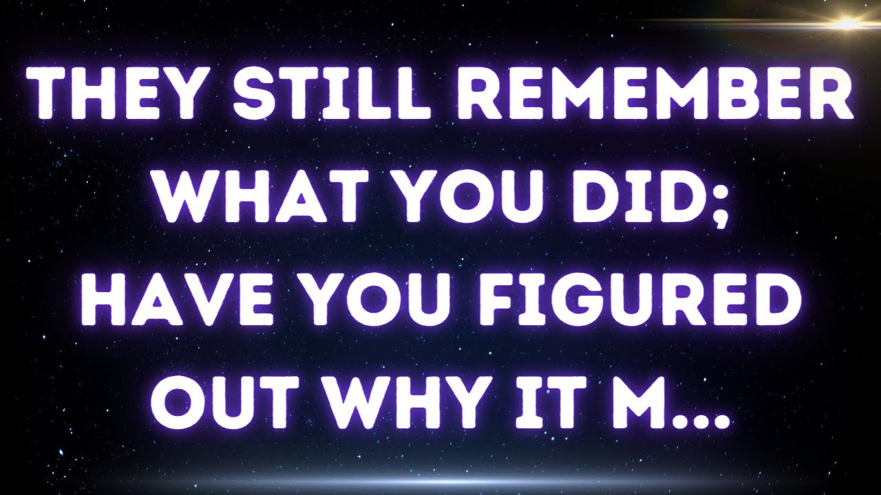💌They still remember what you did. Have you figured out why it m...