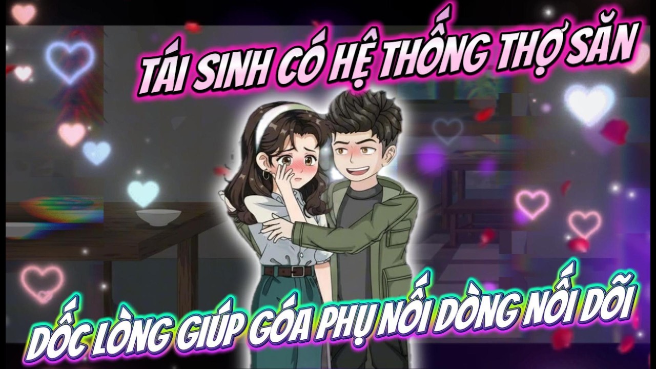 Tái Sinh Có Hệ Thống Thợ Săn, Dốc Lòng Giúp Góa Phụ Nối Dòng Nối Dõi : FULL Version 1 | Timo Vietsub