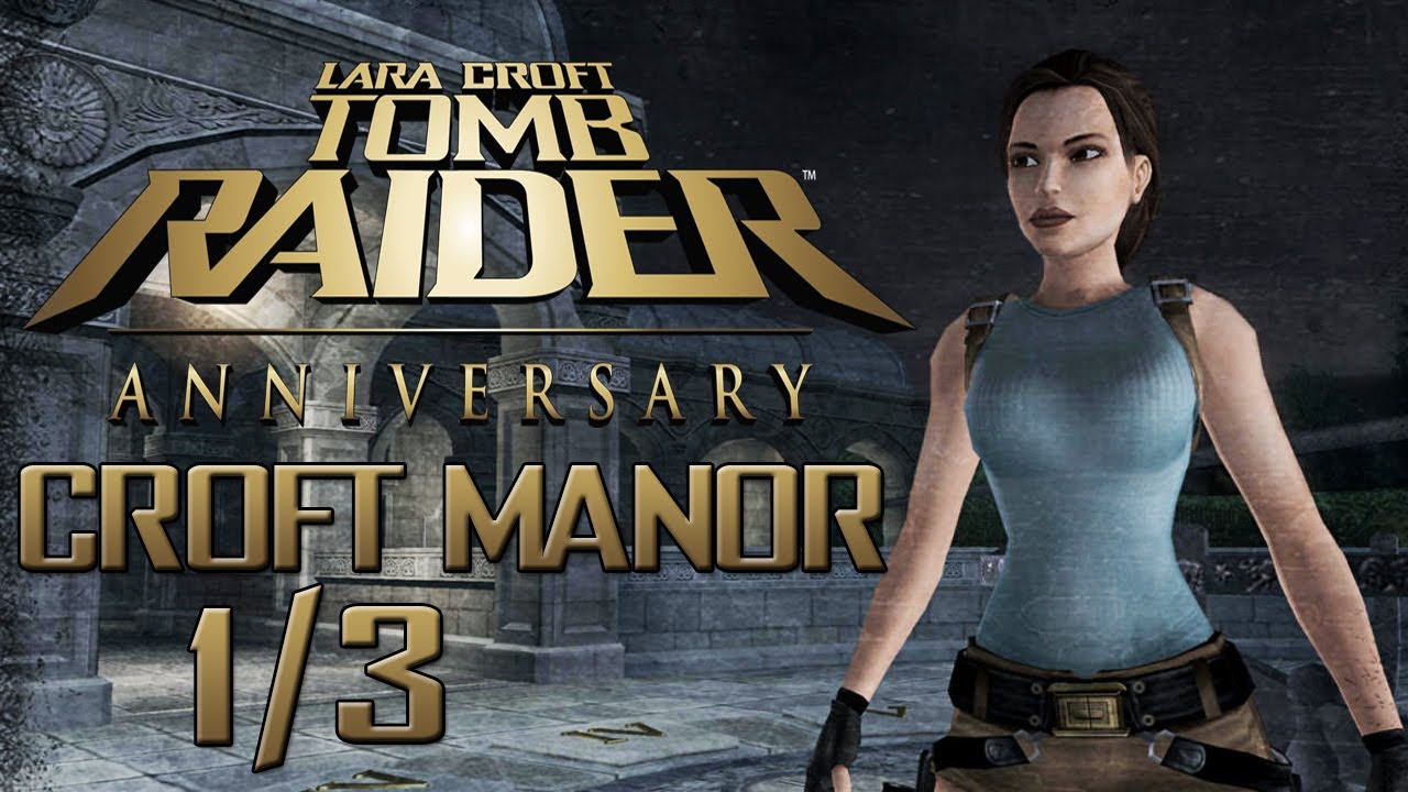Let's Play Tomb Raider Anniversary - Croft Manor [Part 1/3]