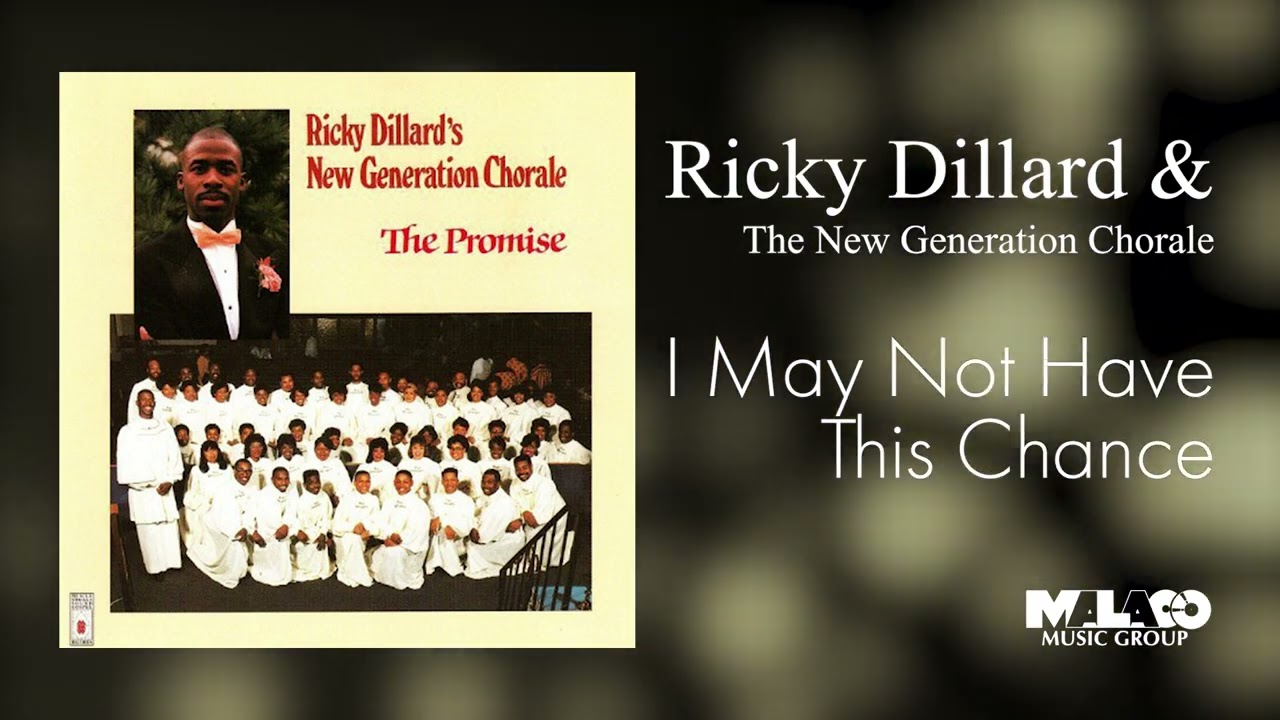 Ricky Dillard & The New Generation Chorale -  I May Not Have This Chance