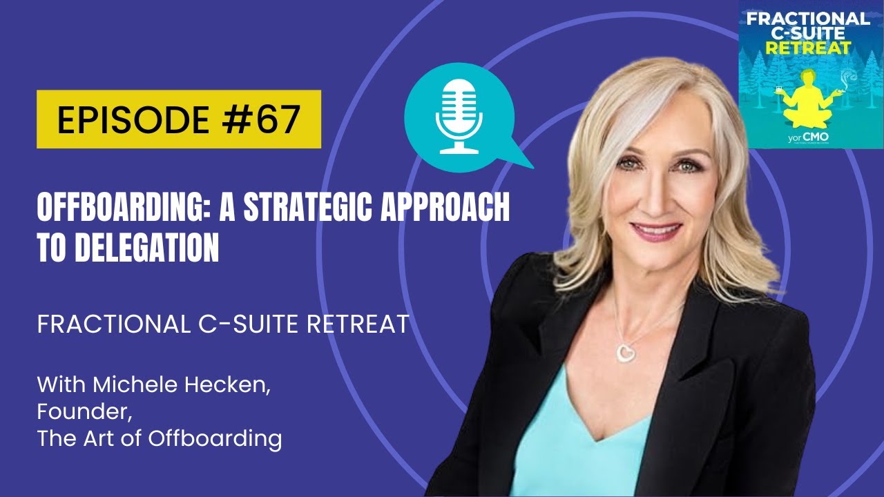 Offboarding: A Strategic Approach to Delegation - Redefining C-Suite Leadership with Michele Hecken