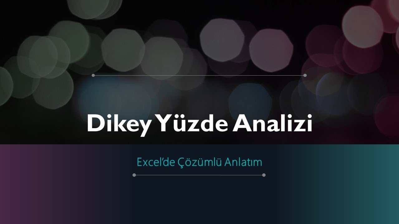 MALİ TABLONUN DİKEY YÜZDE ANALİZİ (EXCEL UYGULAMALI)