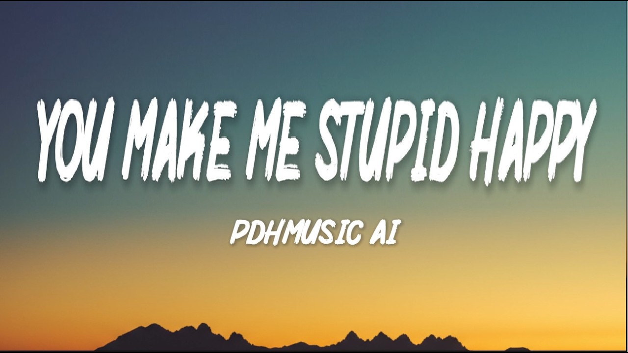 You Make Me Stupid Happy –   Pop Song | Lyric Video