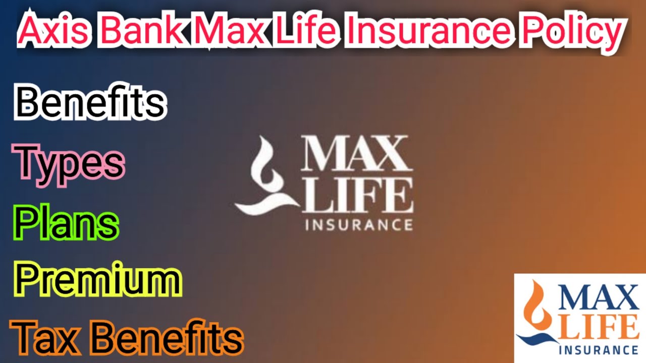 Axis Bank Max Life Insurance Policy Details in hindi. Axis Bank Max Life Insurance Benefits. Types
