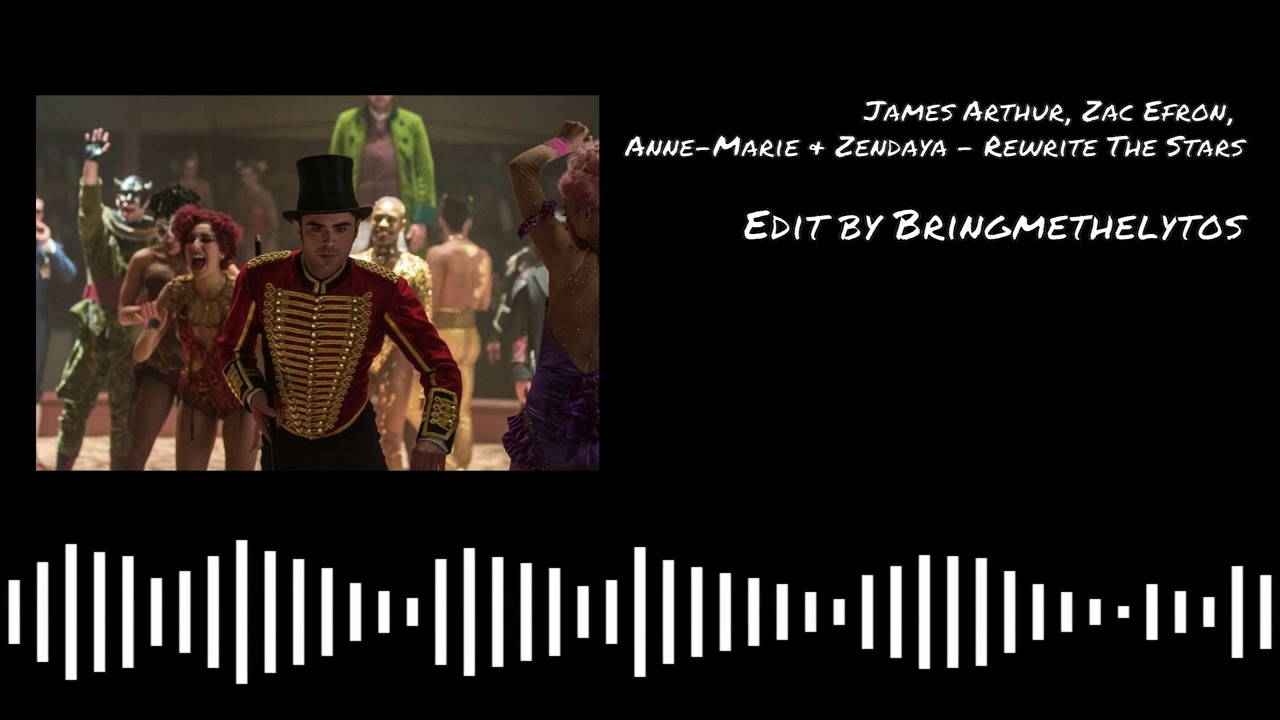 James Arthur, Zac Efron, Anne-Marie & Zendaya - Rewrite the Stars (Edit by Bringmethelytos)