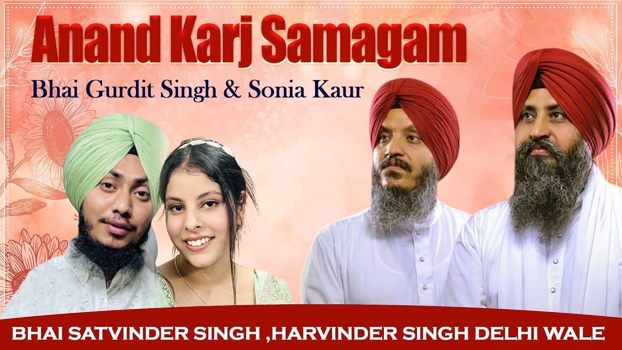 Bhai Satvinder Singh Harvinder Singh Delhi Wale | Anand Karaj | Bhai Gurdit Singh, Sonia Kaur