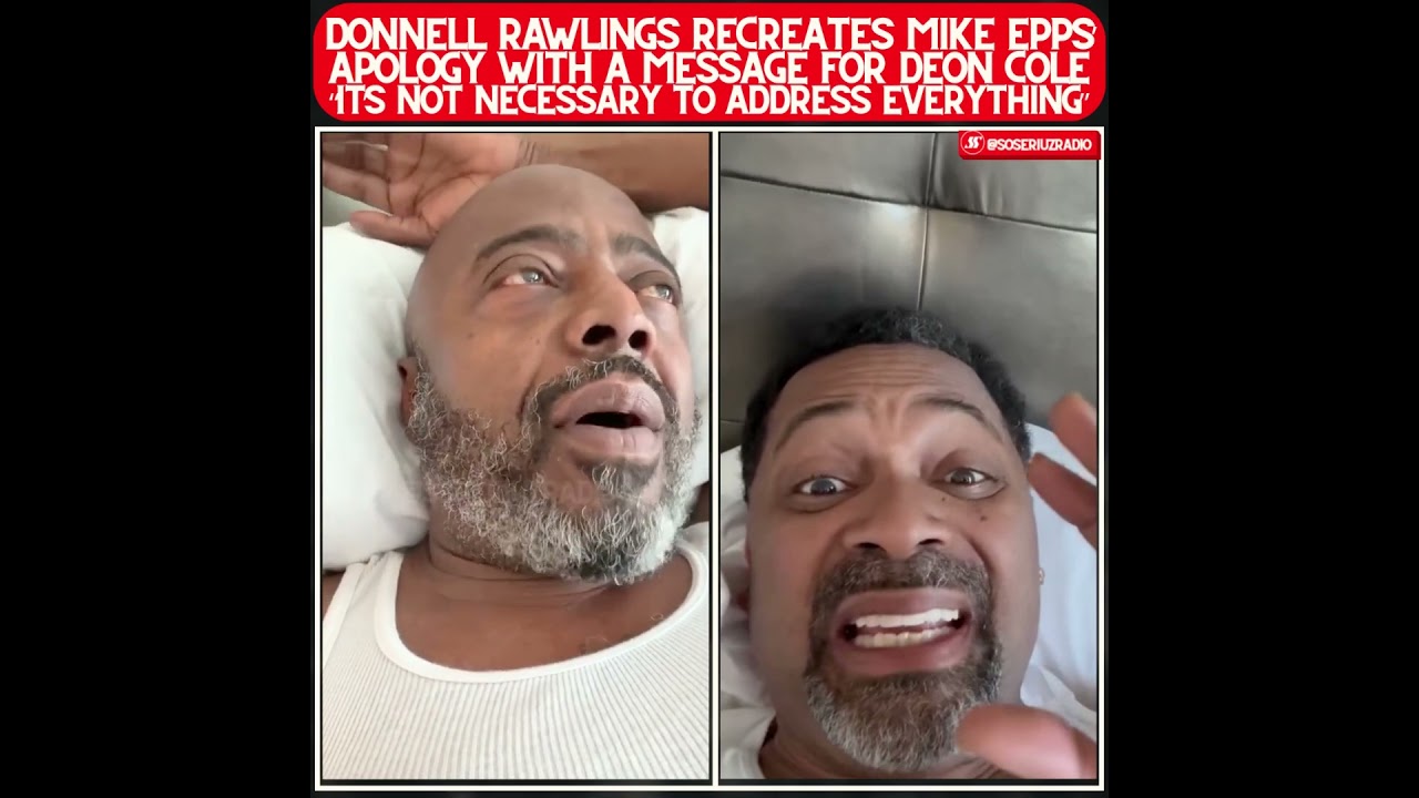 DONNELL RAWLINGS MOCKS MIKE EPPS&rsquo; VIRAL APOLOGY WHILE PUTTING DEON COLE ON BLAST!