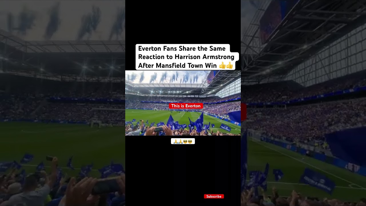 Everton Fans Share the Same Reaction to Harrison Armstrong After Mansfield Town Win